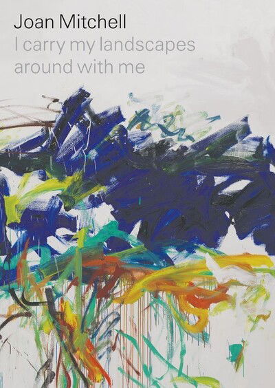 Cover for Joan Mitchell · Joan Mitchell: I carry my landscapes around with me (Hardcover Book) (2020)