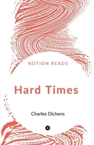 Hard Times - Charles Dickens - Books - Notion Press Media Pvt Ltd - 9781646616282 - 2019
