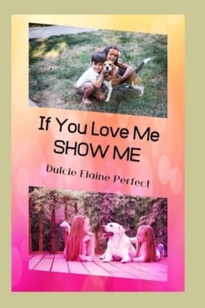 Cover for Dulcie Elaine Perfect · If You LOVE Me SHOW Me (Pocketbok) (2020)