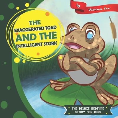 The Exaggerated Toad and the Intelligent Stork - Vivian Ice - Books - Independently Published - 9781657829282 - January 9, 2020