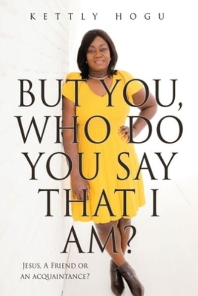 Cover for Kettly Hogu · But You, Who Do You Say That I Am? (Book) (2022)