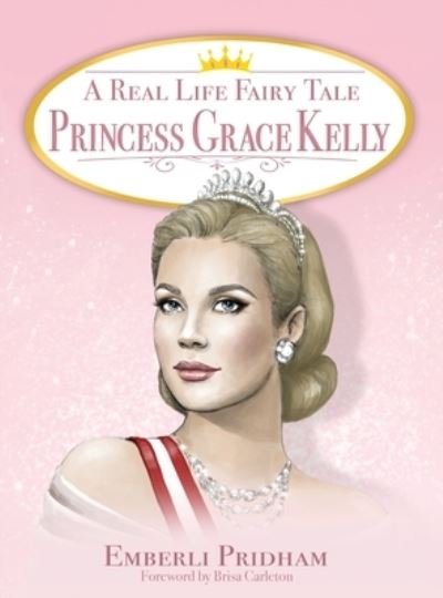 Cover for Emberli Pridham · A Real Life Fairy Tale Princess Grace Kelly - A Real Life Fairy Tale (Innbunden bok) (2023)