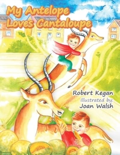 Cover for Robert Kegan · My Antelope Loves Cantaloupe (Pocketbok) (2020)
