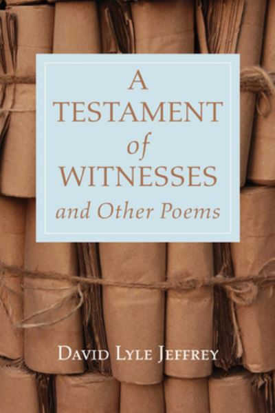 Cover for Jeffrey David Lyle Jeffrey · A Testament of Witnesses and Other Poems (Hardcover Book) (2022)