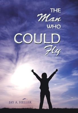 Cover for Jay A. Heller · The Man Who Could Fly (Innbunden bok) (2022)