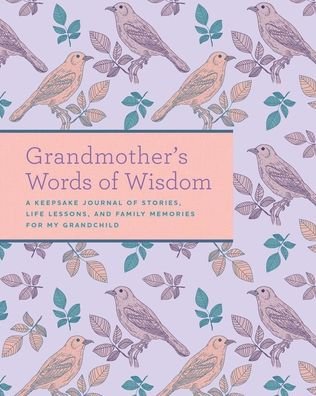 Grandmother's Words of Wisdom: A Keepsake Journal of Stories, Life Lessons, and Family Memories for My Grandchild - Weldon Owen - Livros - Weldon Owen, Incorporated - 9781681886282 - 2 de março de 2021