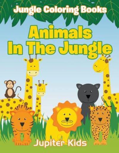 Cover for Jupiter Kids · Animals In The Jungle: Jungle Coloring Books (Paperback Book) (2016)