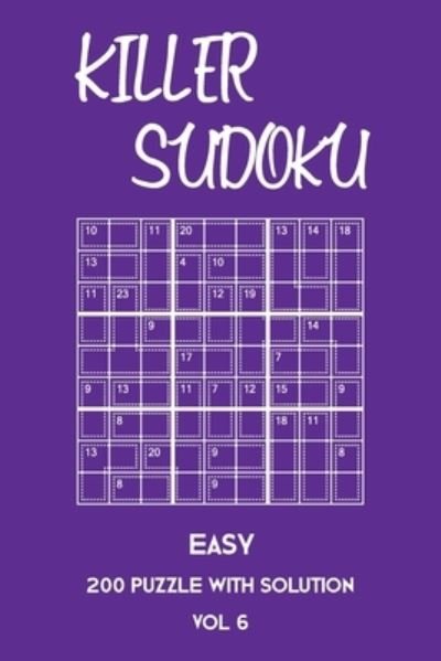 Killer Sudoku Easy 200 Puzzle With Solution Vol 6 - Tewebook Sumdoku - Livros - Independently Published - 9781701241282 - 20 de outubro de 2019