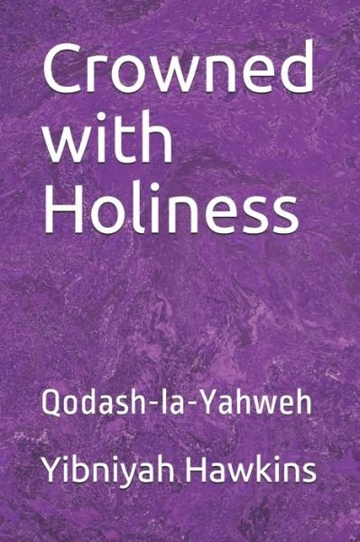 Cover for Yibniyah Zedekyah Hawkins · Crowned with Holiness (Pocketbok) (2019)