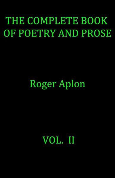 Cover for Roger Aplon · The Complete Book of Poetry and Prose. Vol. II (Paperback Book) (2018)