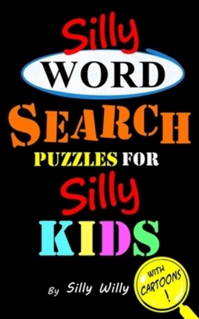 Cover for Silly Willy · Silly Word Search Puzzles for Silly Kids (Paperback Book) (2018)