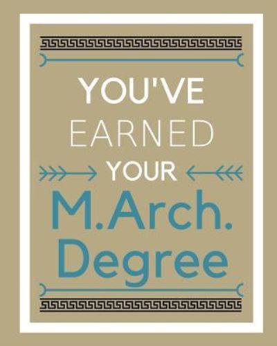 You've earned your M.Arch. Degree - Mike Murphy - Boeken - Createspace Independent Publishing Platf - 9781721281282 - 16 juni 2018