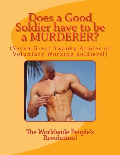 Cover for Worldwide People's Revolution! · Does a Good Soldier have to be a MURDERER? (Pocketbok) (2018)