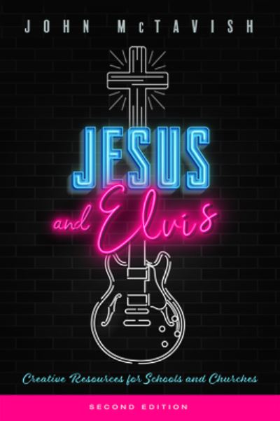 John McTavish · Jesus and Elvis, Second Edition: Creative Resources for Use in Schools and Churches (Paperback Bog) [2nd edition] (2020)