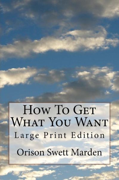 Cover for Orison Swett Marden · How To Get What You Want (Paperback Book) (2018)