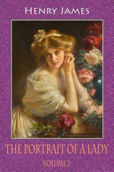 The Portrait of a Lady, Volume 2 - Henry James - Livres - Createspace Independent Publishing Platf - 9781727784282 - 8 octobre 2018