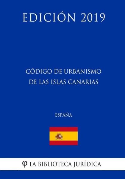 Cover for La Biblioteca Juridica · C digo de Urbanismo de Las Islas Canarias (Espa a) (Edici n 2019) (Paperback Bog) (2018)