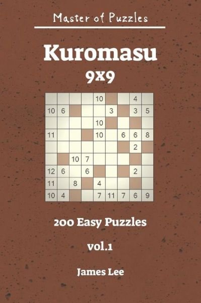 Master of Puzzles - Kuromasu 200 Easy Puzzles 9x9 Vol. 1 - James Lee - Bøker - Independently Published - 9781731264282 - 13. november 2018