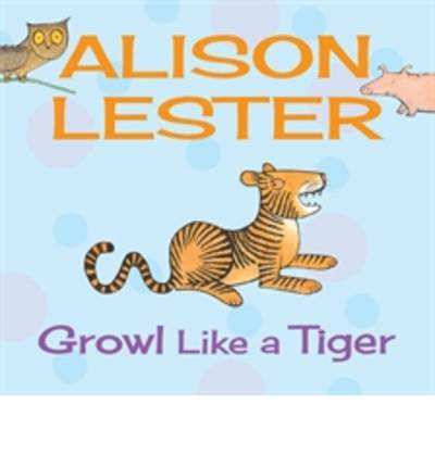 Cover for Alison Lester · Growl Like A Tiger (Gebundenes Buch) (2013)