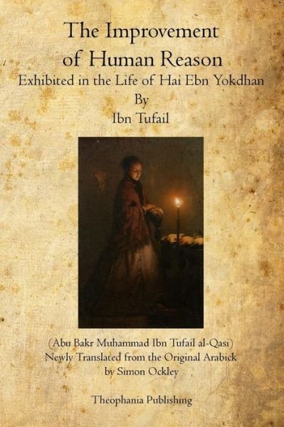 Cover for Ibn Tufail · The Improvement of Human Reason: Exhibited in the Life of Hai Ebn Yokdhan (Paperback Book) (2011)