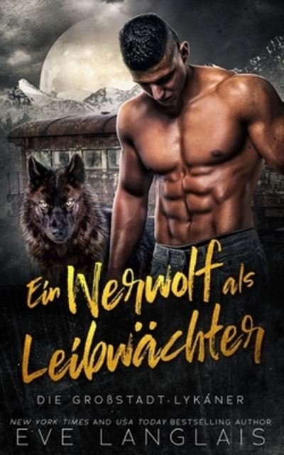 Werwolf Als Leibwächter - Eve Langlais - Livres - Eve Langlais - 9781773844282 - 11 juillet 2023