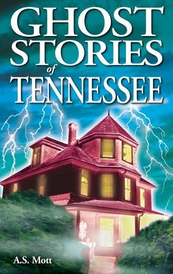 Cover for A.S. Mott · Ghost Stories of Tennessee (Paperback Book) (2021)
