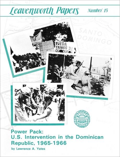 Cover for U.s. Department of the Army · Power Pack: U.s. Intervention in the Dominican Republic, 1965-1966 (Leavenwoth Papers Series, No. 13) (Taschenbuch) (2011)