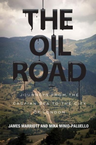 The Oil Road: Journeys from the Caspian Sea to the City of London - James Marriott - Bøker - Verso Books - 9781781681282 - 10. september 2013