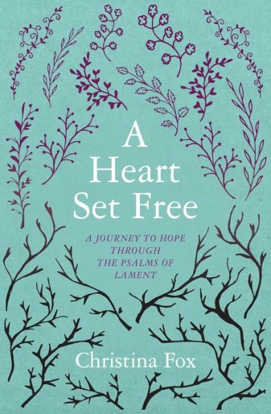 Cover for Christina Fox · A Heart Set Free: A Journey to Hope through the Psalms of Lament - Focus for Women (Paperback Book) [Revised edition] (2016)