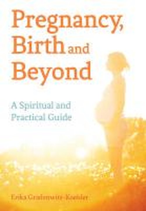 Pregnancy, Birth and Beyond: A Spiritual and Practical Guide - Erika Gradenwitz-Koehler - Books - Floris Books - 9781782501282 - July 17, 2014