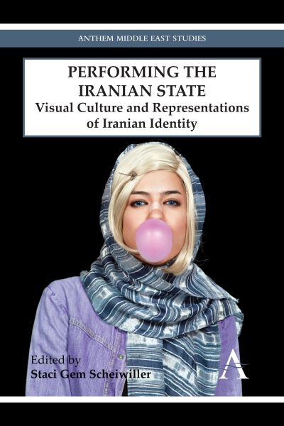 Cover for Staci Gem Scheiwiller · Performing the Iranian State: Visual Culture and Representations of Iranian Identity - Anthem Middle East Studies (Paperback Book) (2014)