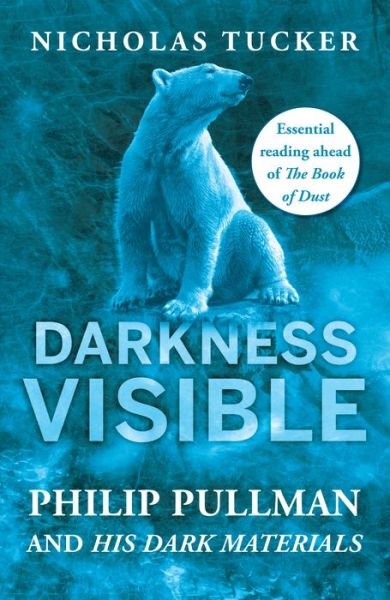 Cover for Nicholas Tucker · Darkness Visible: Philip Pullman and His Dark Materials (Paperback Book) (2017)