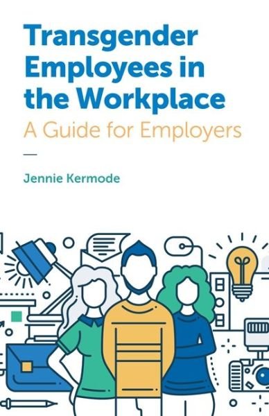 Transgender Employees in the Workplace: A Guide for Employers - Jennie Kermode - Kirjat - Jessica Kingsley Publishers - 9781785922282 - torstai 21. syyskuuta 2017