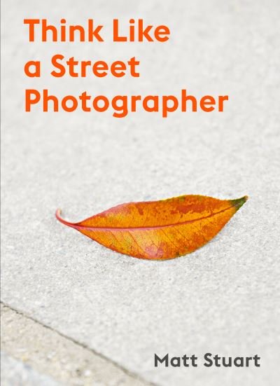 Cover for Matt Stuart · Think Like a Street Photographer (Paperback Bog) (2021)