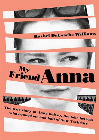 Cover for Rachel DeLoache Williams · My Friend Anna: The true story of Anna Delvey, the fake heiress of New York City (Hardcover Book) (2019)