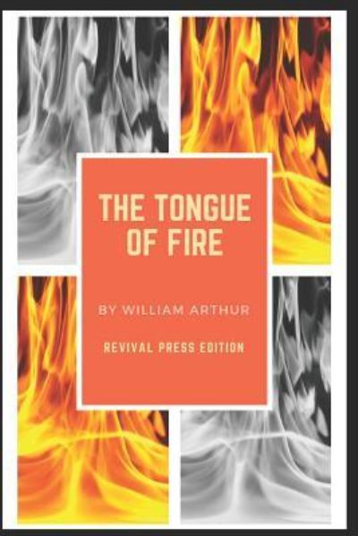 William Arthur the Tongue of Fire {rp Edition} - William Arthur - Books - Independently Published - 9781798665282 - March 9, 2019