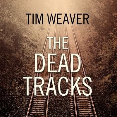 Cover for Tim Weaver · The Dead Tracks Lib/E (CD) (2016)