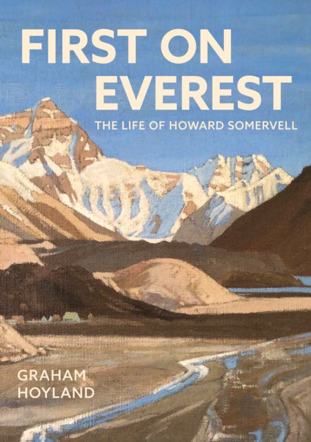 Cover for Graham Hoyland · First on Everest: The Life of Howard Somervell (Hardcover Book) (2025)