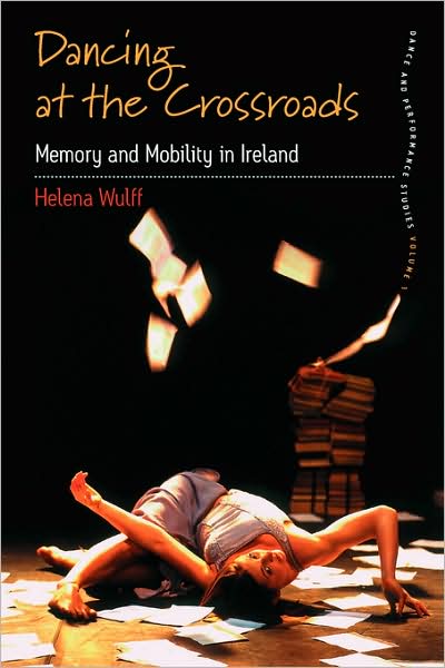 Cover for Helena Wulff · Dancing At the Crossroads: Memory and Mobility in Ireland - Dance and Performance Studies (Hardcover Book) (2007)