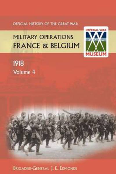 Cover for Sir Brig-Gen J E Edmonds · France and Belgium 1918. Vol IV. 8th August - 26th September. the Franco-British Offensive. Official History of the Great War. (Paperback Book) (2013)