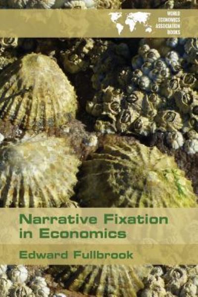 Narrative Fixation in Economics - Edward Fullbrook - Books - College Publications - 9781848902282 - December 1, 2016