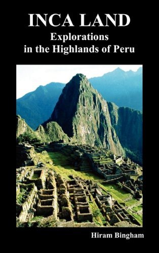 Cover for Hiram Bingham · Inca Land: Explorations in the Highlands of Peru (Illustrated) (Innbunden bok) (2010)