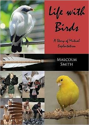 Cover for Malcolm Smith · Life with Birds: A Story of Mutual Exploitation (Paperback Book) (2011)