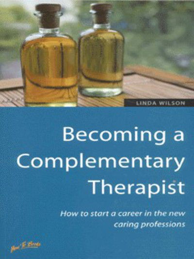 Becoming a Complementary Therapist: How to Start a Career in the New Caring Professions - Linda Wilson - Books - Little, Brown Book Group - 9781857036282 - October 1, 2000