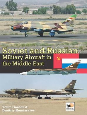 Cover for Gordon Yefim · Soviet and Russian Military Aircraft in the Middle East: Air Arms, Equipment and Conflicts Since 1955 (Hardcover Book) (2013)