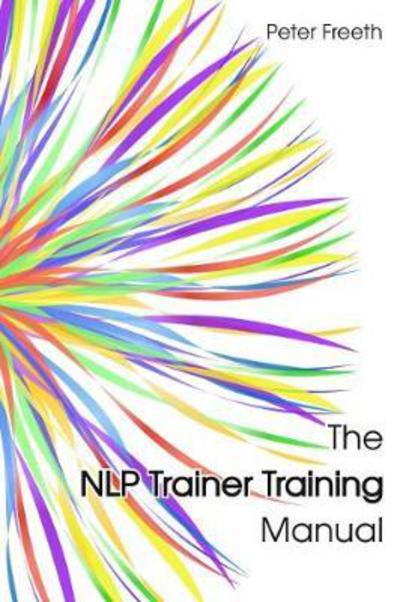 The NLP Trainer Training Manual - Peter Freeth - Books - CGW Publishing - 9781908293282 - May 18, 2017