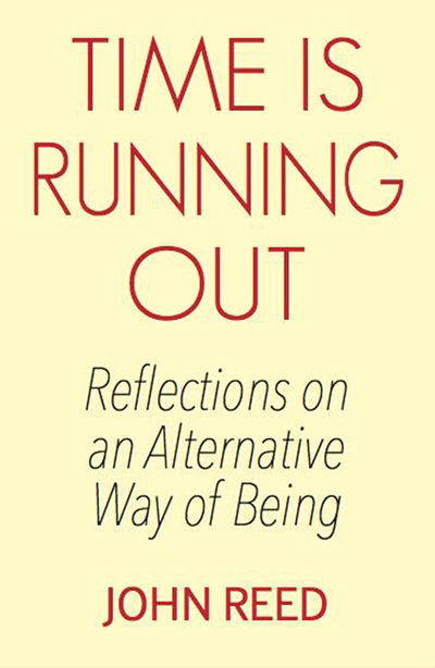 Cover for John Reed · Time is Running Out: Reflections on an Alternative Way of Being (Paperback Book) (2020)