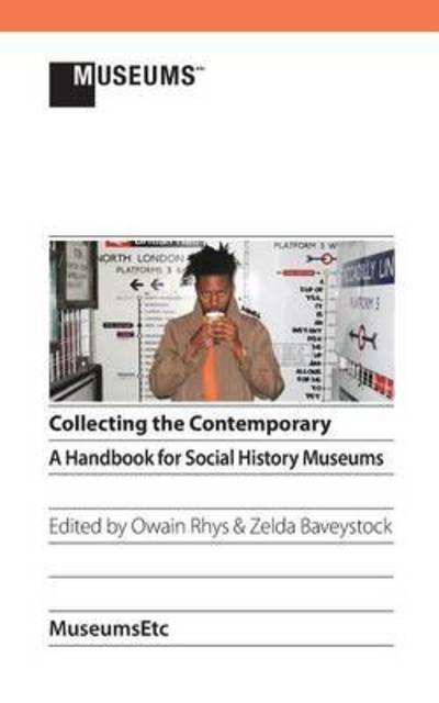 Cover for Owain Rhys · Collecting the Contemporary: a Handbook for Social History Museums (Paperback Book) (2014)