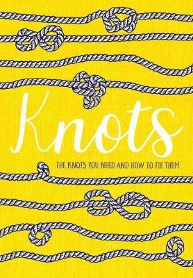 Knots: The Knots You Need and How to Tie Them - Rydon Publishing - Books - Rydon Publishing - 9781910821282 - April 11, 2019