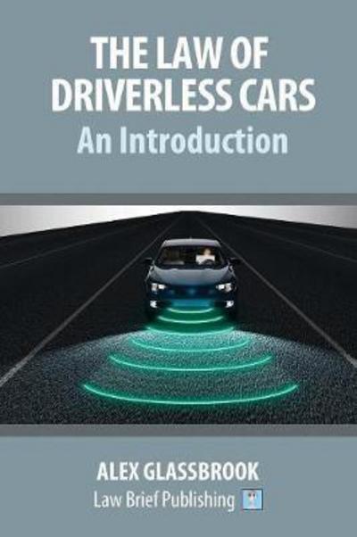 Cover for Alex Glassbrook · The Law of Driverless Cars: An Introduction (Paperback Book) (2017)